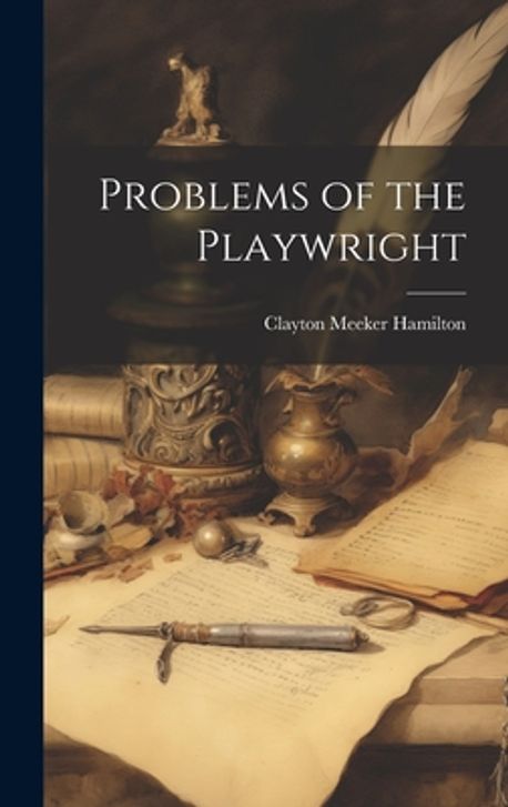 Problems of the Playwright | Hamilton, Clayton Meeker - 교보문고
