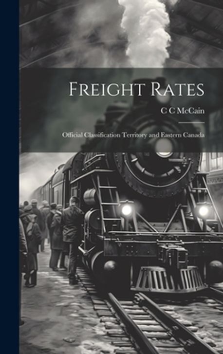 Freight Rates; Official Classification Territory and Eastern Canada ...