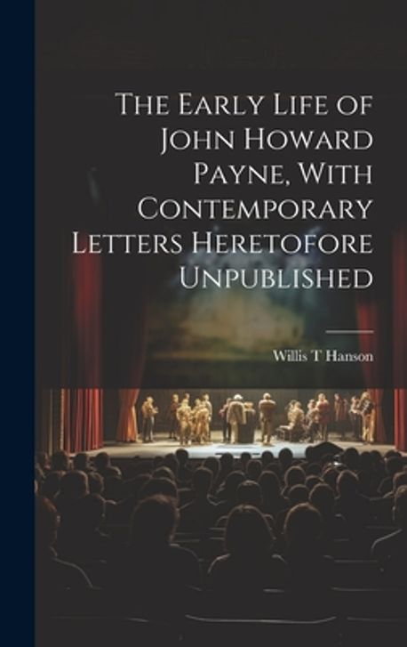The Early Life of John Howard Payne, With Contemporary Letters ...