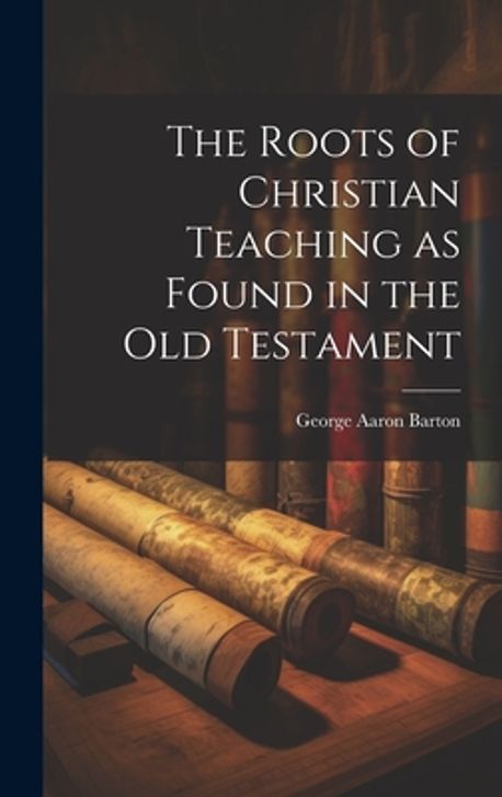 The Roots of Christian Teaching as Found in the Old Testament | Barton ...