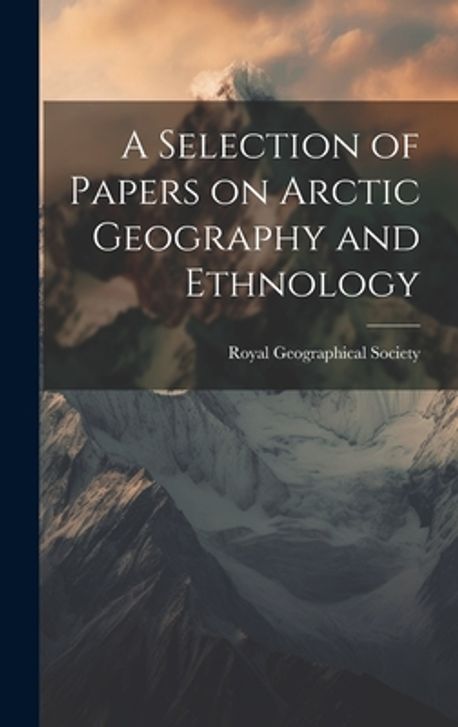 A Selection of Papers on Arctic Geography and Ethnology | Royal ...