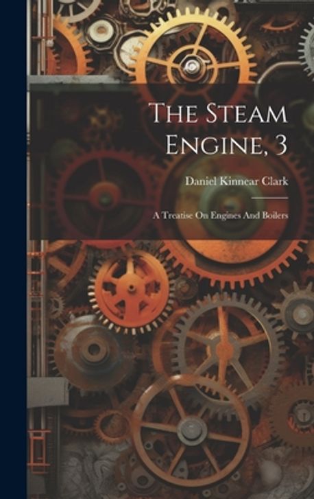 The Steam Engine, 3 | Clark, Daniel Kinnear - 교보문고