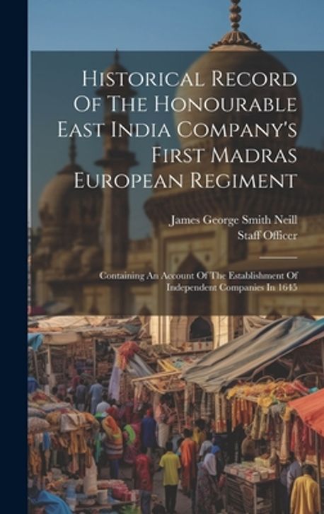 Historical Record Of The Honourable East India Company's First Madras ...
