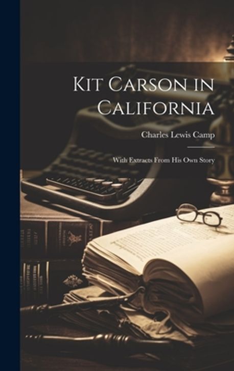 Lewis Kit Carson Kit Carson in California | Camp, Charles Lewis - 교보문고