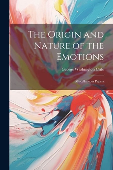 The Origin and Nature of the Emotions | Crile, George Washington - 교보문고