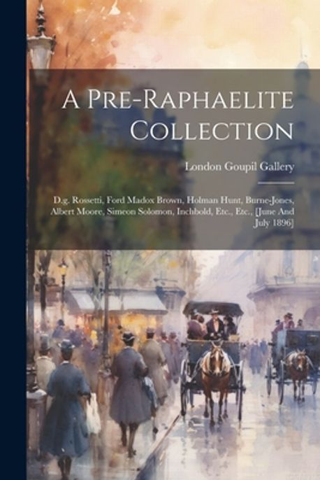 A Pre-raphaelite Collection | London, Goupil Gallery - 교보문고