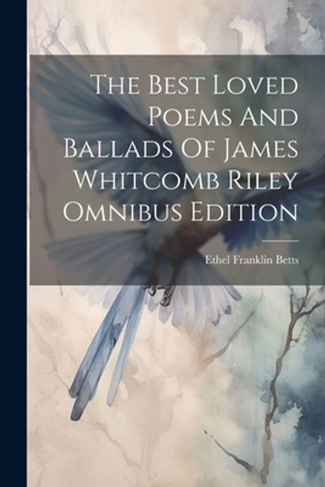 The Best Loved Poems And Ballads Of James Whitcomb Riley Omnibus the-best-loved-poems-and-ballads-of-james-whitcomb-riley-omnibus