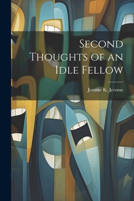 Second Thoughts of an Idle Fellow | Jerome, Jerome K. 1859-1927 - 교보문고