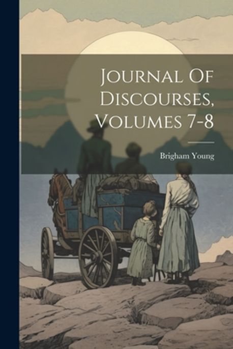 Journal Of Discourses, Volumes 7-8 | Young, Brigham - 교보문고