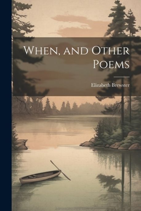 When, and Other Poems | Brewster, Elizabeth - 교보문고