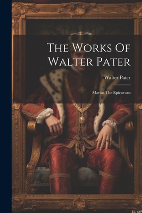 The Works Of Walter Pater | Pater, Walter - 교보문고