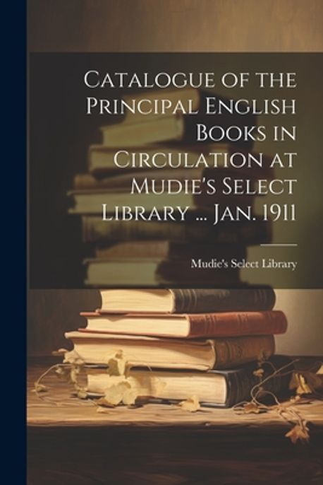 Catalogue of the Principal English Books in Circulation at Mudie's ...