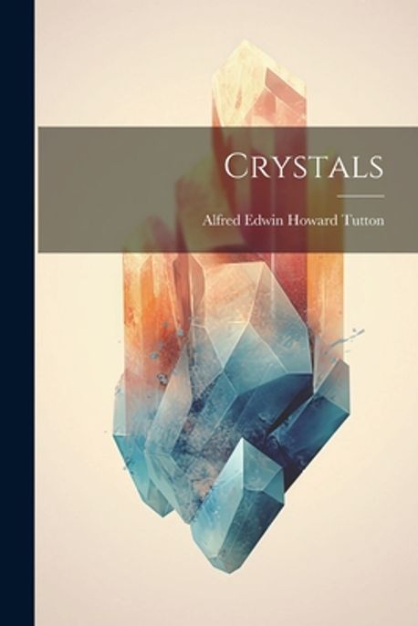 Crystals | Tutton, Alfred Edwin Howard 1864- - 교보문고