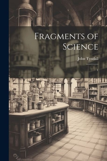 Fragments of Science | Tyndall, John - 교보문고