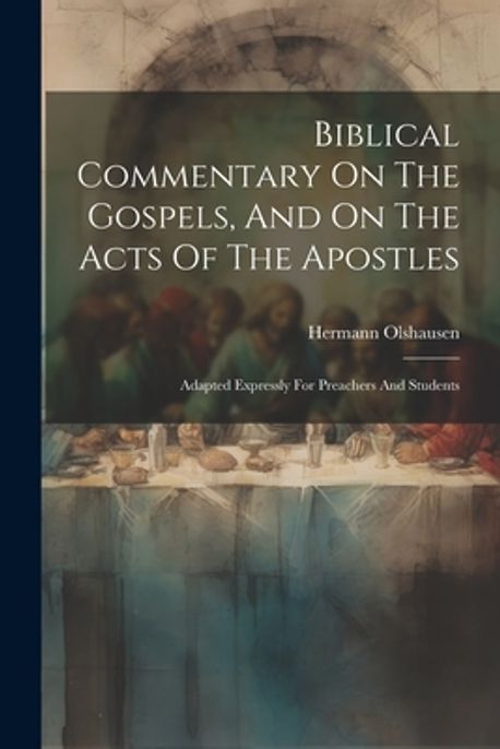 Biblical Commentary On The Gospels, And On The Acts Of The Apostles ...