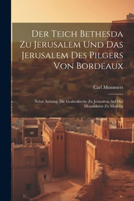 Der Teich Bethesda Zu Jerusalem Und Das Jerusalem Des Pilgers Von
