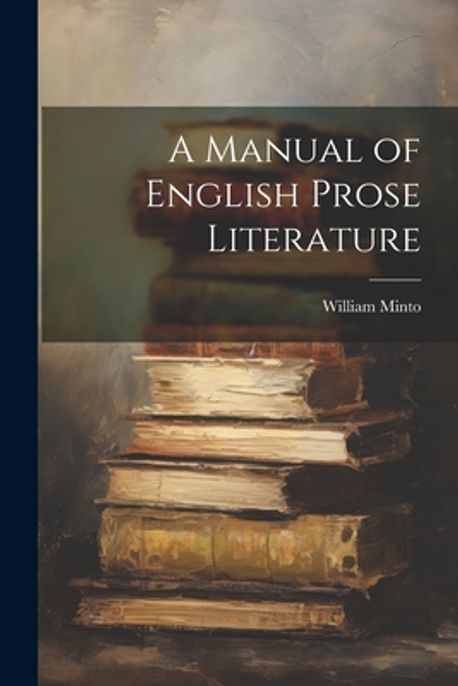 A Manual of English Prose Literature | Minto, William - 교보문고