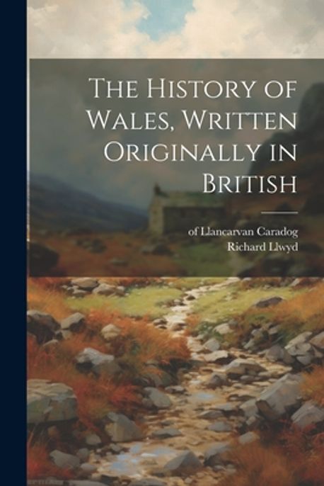 The History of Wales, Written Originally in British | Caradog, Of ...
