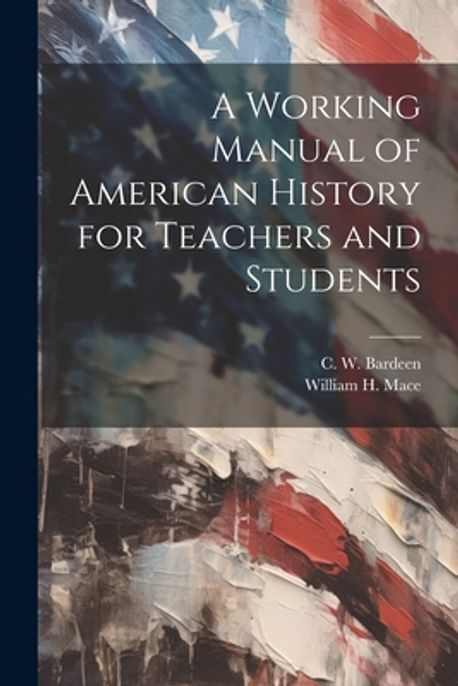 A Working Manual of American History for Teachers and Students | Mace ...