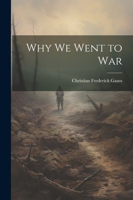 Why We Went to War | Frederick, Gauss Christian - 교보문고