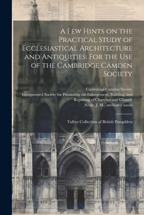 A few Hints on the Practical Study of Ecclesiastical Architecture and ...