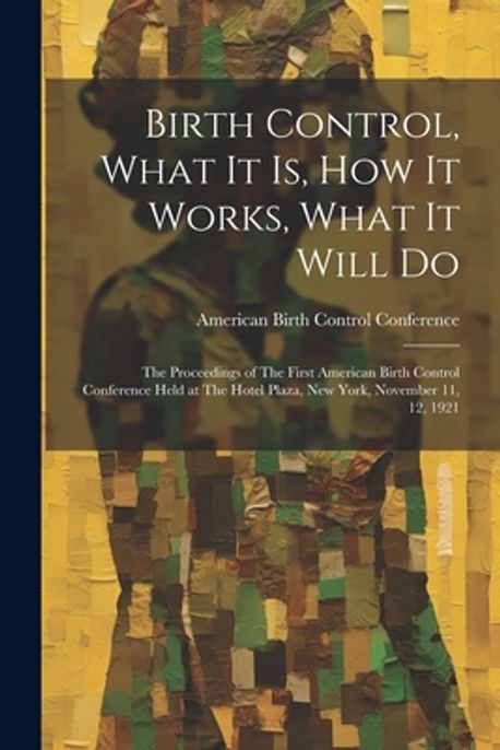Birth Control, What it is, how it Works, What it Will Do | American ...