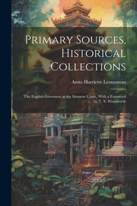Primary Sources, Historical Collections | Leonowens, Anna Harriette - 교보문고