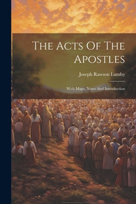 The Acts Of The Apostles | Lumby, Joseph Rawson - 교보문고