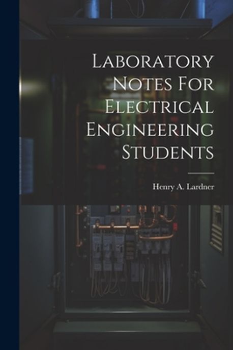 Laboratory Notes For Electrical Engineering Students | Lardner, Henry A ...