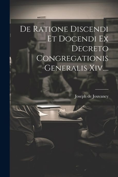 De Ratione Discendi Et Docendi Ex Decreto Congregationis Generalis Xiv ...