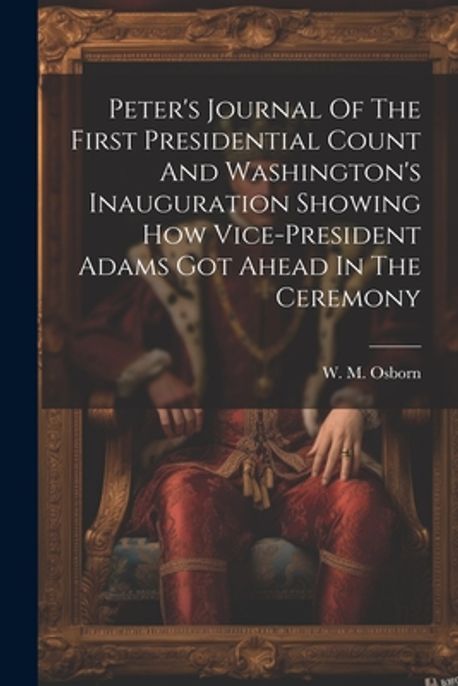 Peter's Journal Of The First Presidential Count And Washington's ...