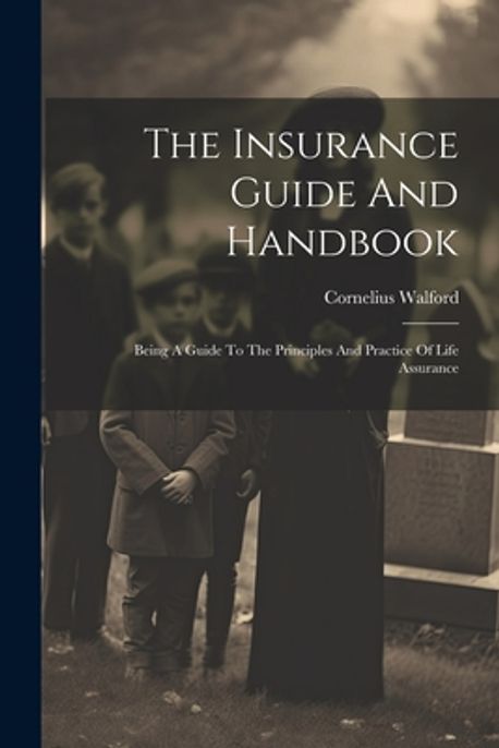 Insurance Releated Handbook.pdf The Insurance Guide And Handbook | Walford, Cornelius - 교보문고