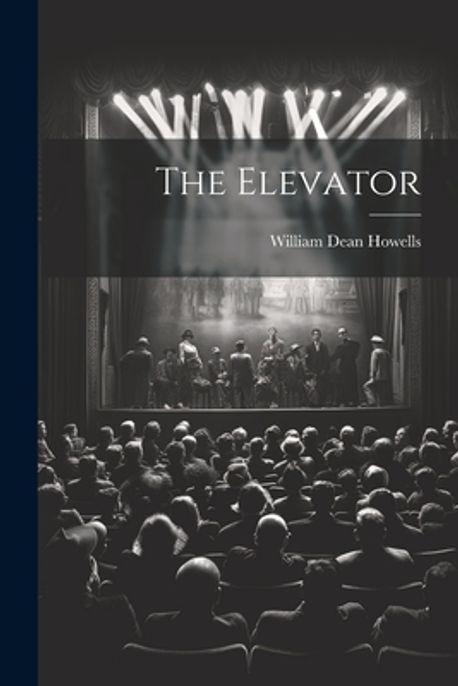 The Elevator | Howells, William Dean - 교보문고