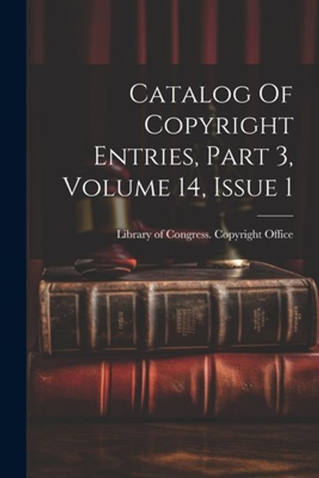 Catalog Of Copyright Entries, Part 3, Volume 14, Issue 1 | Library of ...