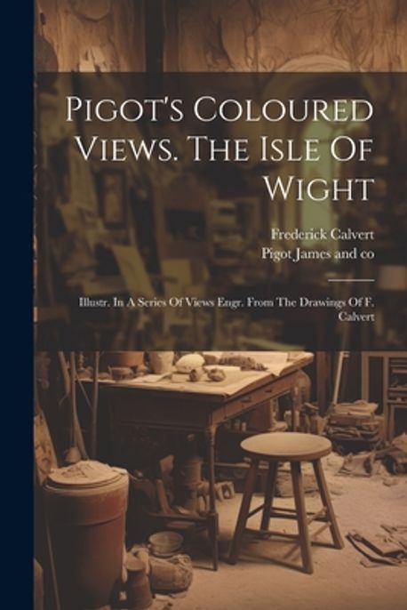 Pigot's Coloured Views. The Isle Of Wight | Pigot James and Co - 교보문고