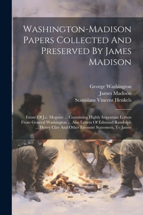 Madison Paper.pdf Washington-madison Papers Collected And Preserved By James Madison ...