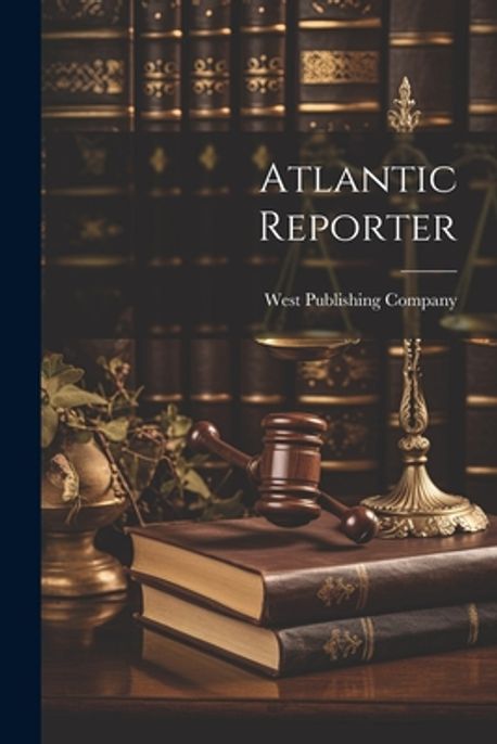 Atlantic Reporter | West Publishing Company - 교보문고