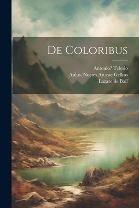 De coloribus | Telesio, Antonio 1482-1533? - 교보문고