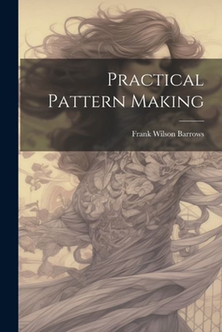 Practical Pattern Making | Barrows, Frank Wilson - 교보문고