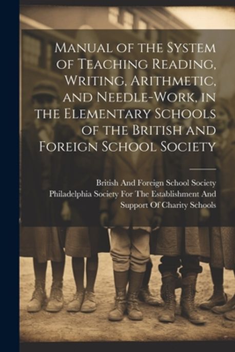 Manual of the System of Teaching Reading, Writing, Arithmetic, and ...