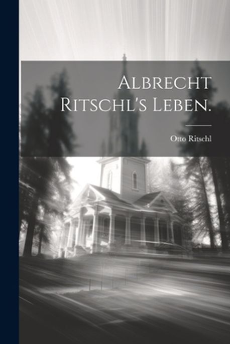 Albrecht Ritschl's Leben. | Ritschl, Otto - 교보문고