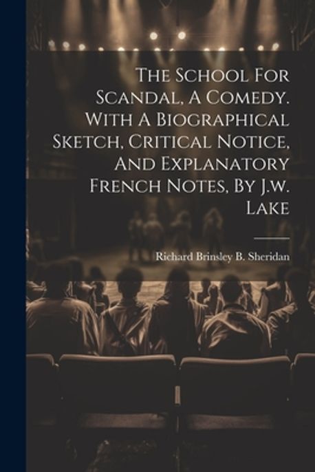 The School For Scandal, A Comedy. With A Biographical Sketch, Critical ...