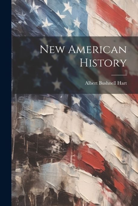 New American History | Hart, Albert Bushnell - 교보문고