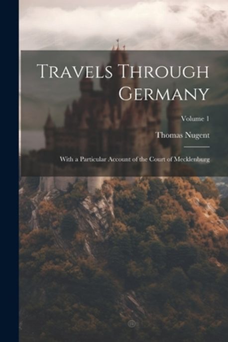 Travels Through Germany | Nugent, Thomas - 교보문고
