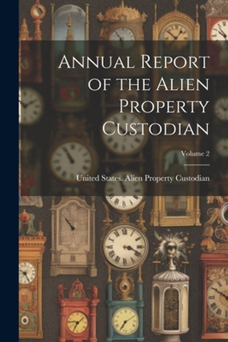 Annual Report of the Alien Property Custodian; Volume 2 | United States ...