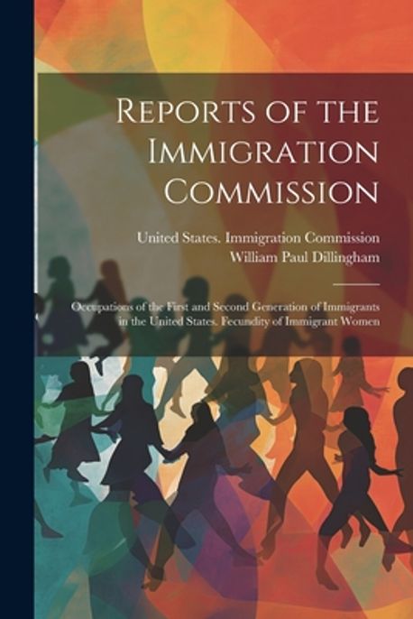 Reports of the Immigration Commission | Dillingham, William Paul - 교보문고