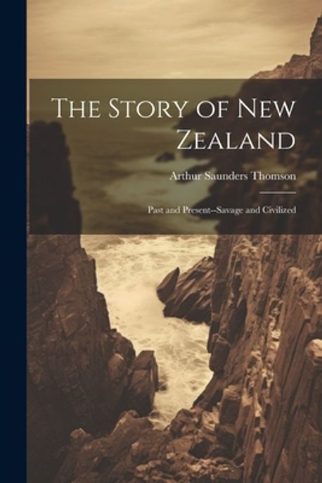 The Story of New Zealand | Thomson, Arthur Saunders - 교보문고