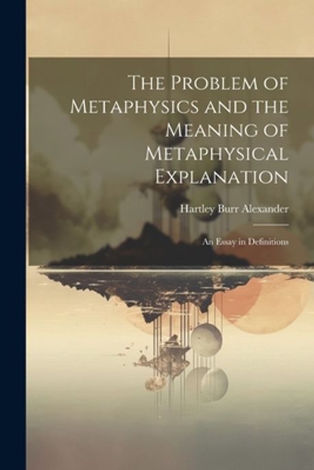 The Problem of Metaphysics and the Meaning of Metaphysical Explanation ...