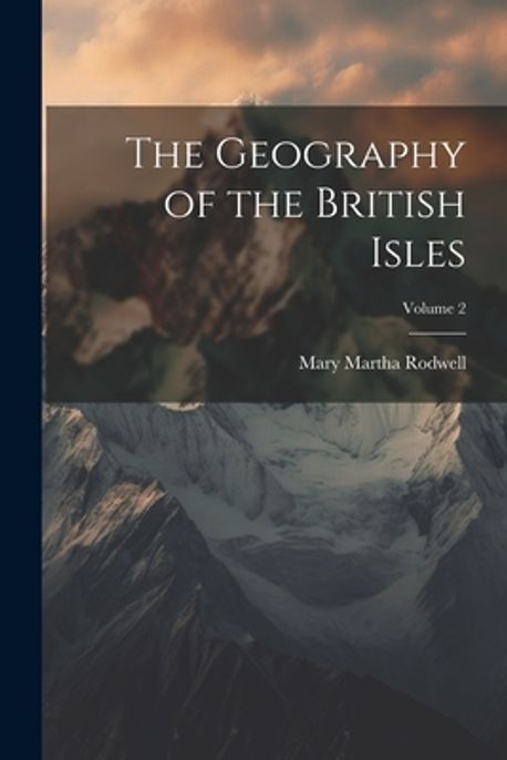 The Geography of the British Isles; Volume 2 | Rodwell, Mary Martha - 교보문고
