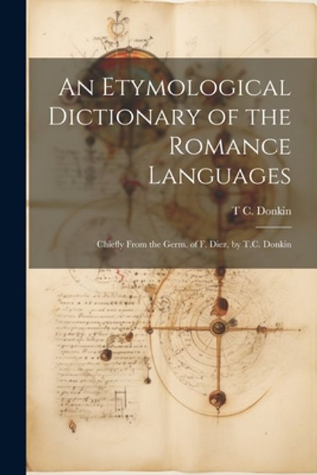 Language Fanatsy Dictionary An Etymological Dictionary of the Romance Languages | Donkin, T. C. - 교보문고